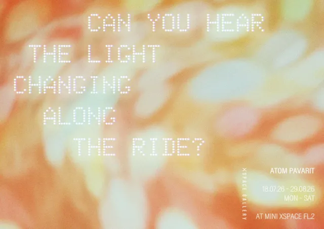 CAN YOU HEAR THE LIGHT CHANGING ALONG THE RIDE? exhibition poster